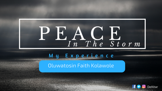 Peace In The Storm {My Experience} By Oluwatosin Faith Kolawole