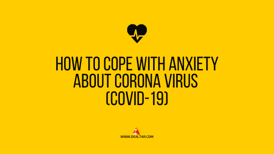 How To Cope With Anxiety About Corona Virus (COVID-19)