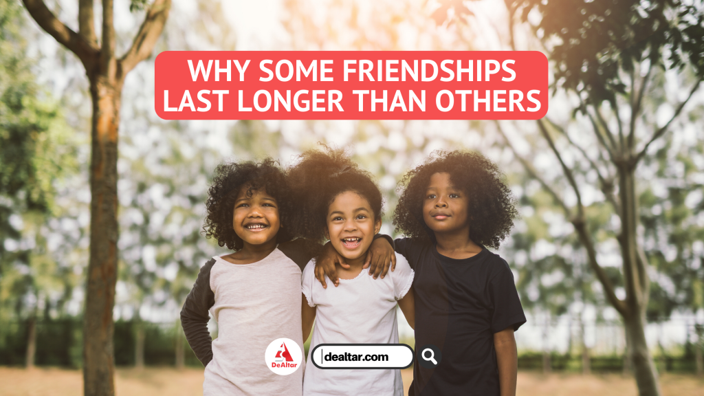 why-some-friendships-last-longer-than-others-dealtar-hope-movement