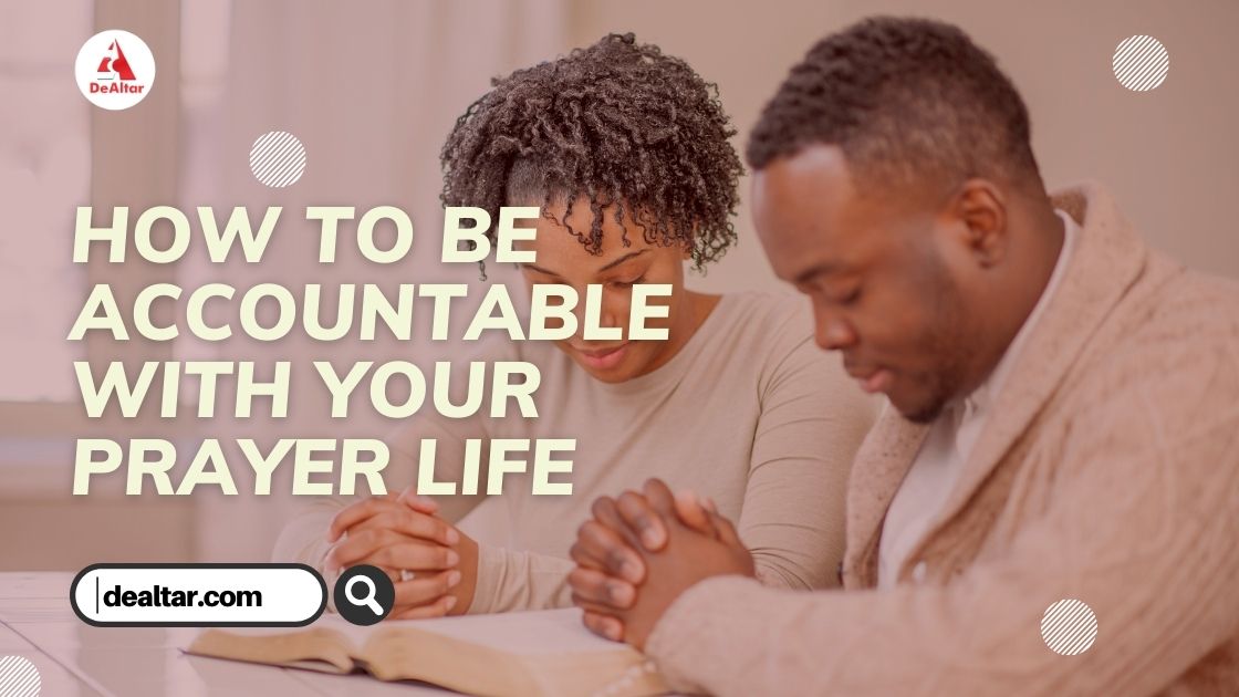 How To Be Accountable With Your Prayer Life
