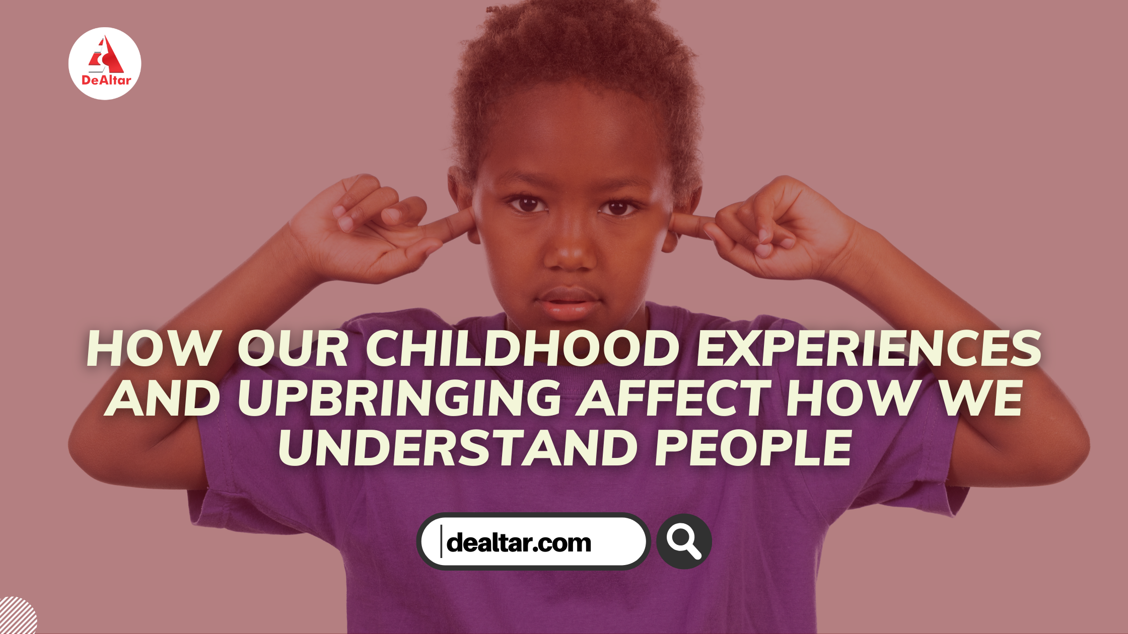 How Our Childhood Experiences And Upbringing Affect How We Understand People