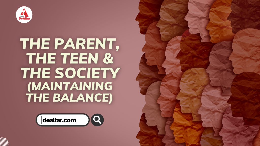 The Parent, The Teen And The Society (Maintaining The Balance)