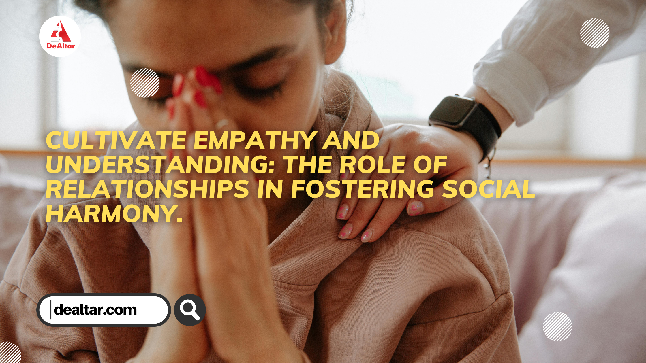 Cultivate empathy and understanding: The role of relationships in fostering social harmony.