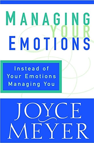 Managing Your Emotions By Joyce Meyer
